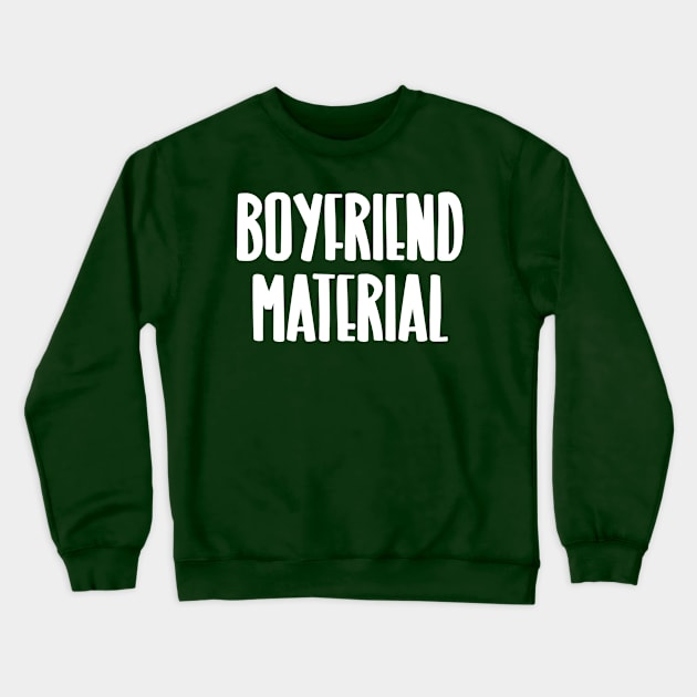 Boyfriend Material Crewneck Sweatshirt by JasonLloyd